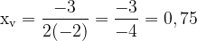 \dpi{120} \mathrm{x_v = \frac{-3}{2(-2)}= \frac{-3}{-4} = 0,75}
